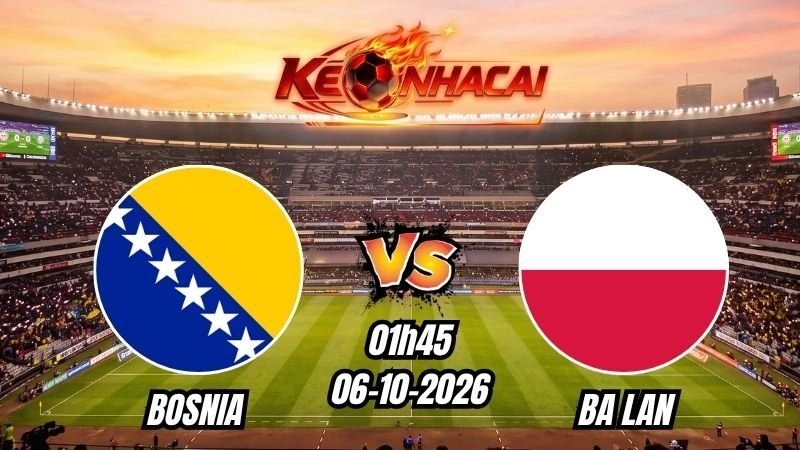 Soi kèo nhà cái Bosnia vs Ba Lan 01h45 - 06/10/2026